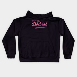 Don't Say - Show Motivational Quote Kids Hoodie